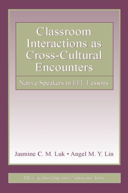 Classroom Interactions as Cross-Cultural Encounters : Native Speakers in EFL Lessons, Paperback / softback Book
