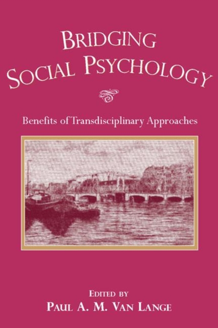 Bridging Social Psychology : Benefits of Transdisciplinary Approaches, Hardback Book