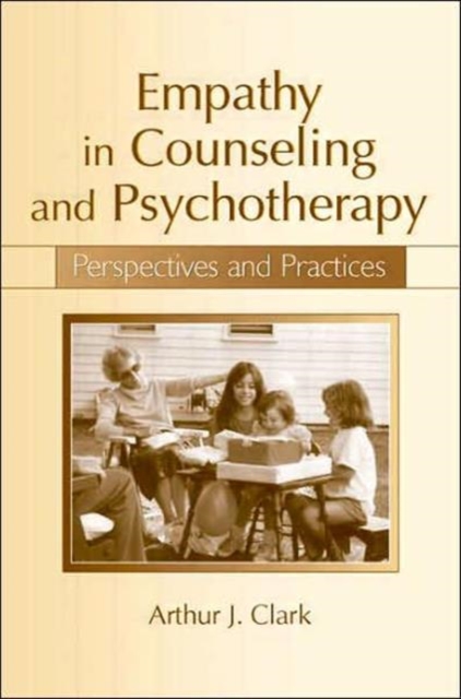 Empathy in Counseling and Psychotherapy : Perspectives and Practices, Hardback Book