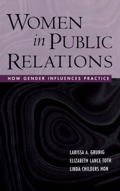Women in Public Relations : How Gender Influences Practice, Hardback Book