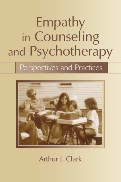 Empathy in Counseling and Psychotherapy : Perspectives and Practices, Paperback / softback Book