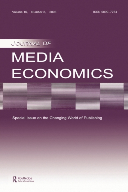 The Changing World of Publishing : A Special Issue of the Journal of Media Economics, Paperback / softback Book