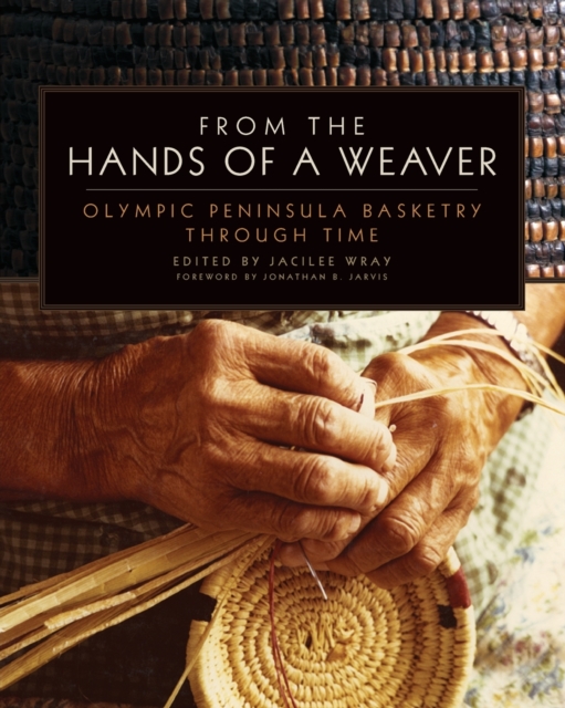 From the Hands of a Weaver : Olympic Peninsula Basketry through Time, Paperback / softback Book