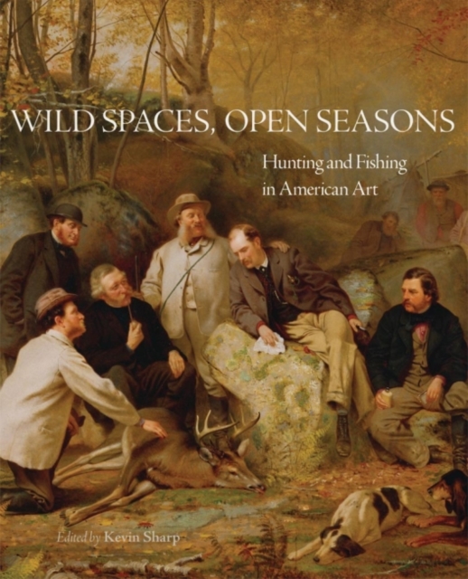 Wild Spaces, Open Seasons : Hunting and Fishing in American Art, Paperback / softback Book