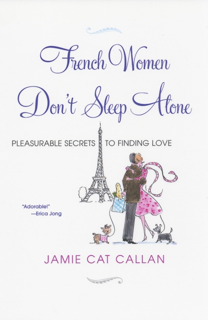 French Women Don't Sleep Alone: : Pleasurable Secrets to Finding Love, EPUB eBook