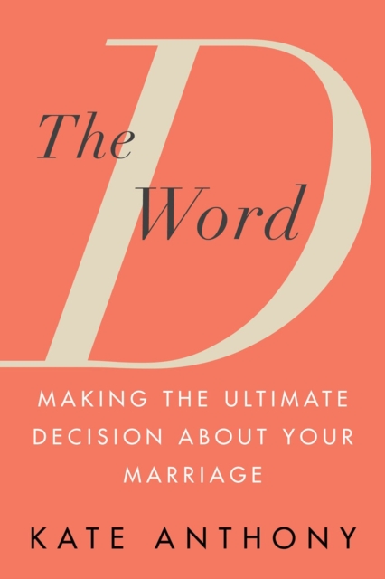 The D Word : Making the Ultimate Decision About Your Marriage, Paperback / softback Book