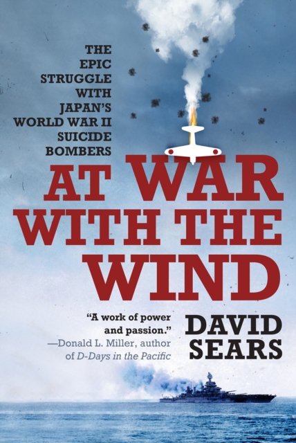 At War with the Wind : The Epic Struggle with Japan's World War II Suicide Bombers, Paperback / softback Book