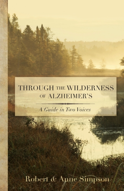 Through the Wilderness of Alzheimer's : A Guide in Two Voices, Paperback / softback Book