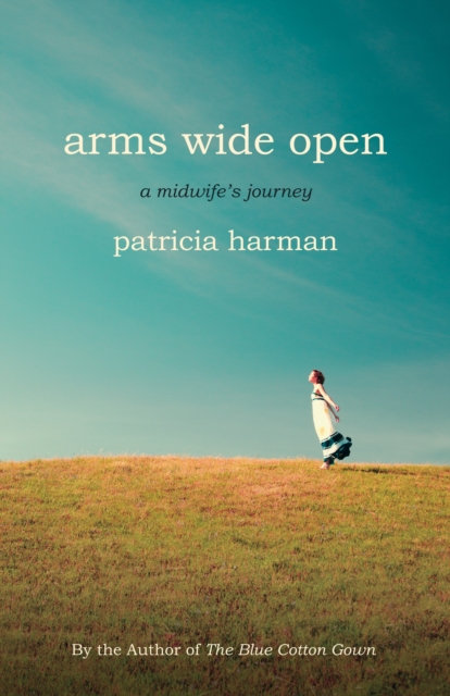 Arms Wide Open : A Midwife's Journey, Paperback / softback Book