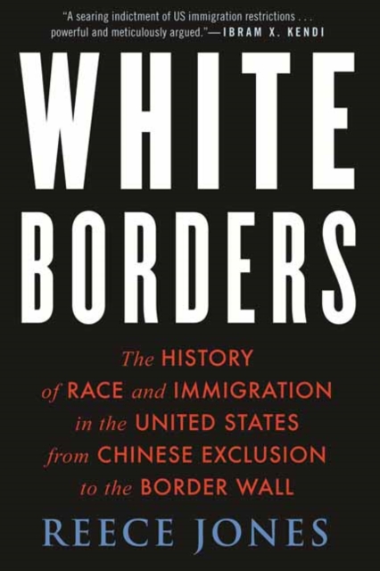 White Borders : The History of Race and Immigration in the United States from Chinese Exclusion to the Border Wall, Paperback / softback Book White Borders : The History of Race and Immigration in the United States from Chinese Exclusion to the Border Wall, Paperback / softback Book