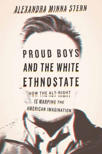Proud Boys and the White Ethnostate : How the Alt-Right Is Warping the American Imagination, Paperback / softback Book