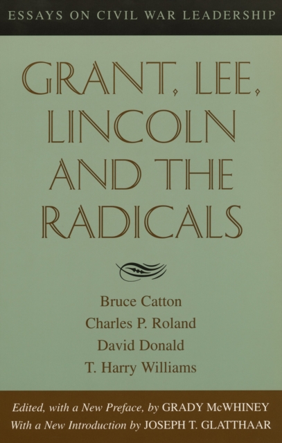 Grant, Lee, Lincoln and the Radicals : Essays on Civil War Leadership, Paperback / softback Book