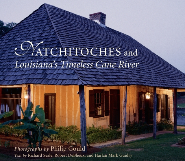 Natchitoches and Louisiana's Timeless Cane River, Hardback Book