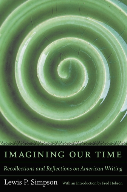 Imagining Our Time : Recollections and Reflections on American Writing, Hardback Book