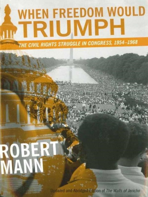 When Freedom Would Triumph : The Civil Rights Struggle in Congress, 1954--1968, PDF eBook