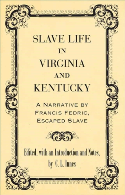 Slave Life in Virginia and Kentucky : A Narrative by Francis Fedric, Escaped Slave, EPUB eBook