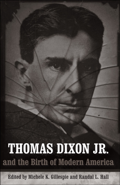 Thomas Dixon Jr. and the Birth of Modern America, EPUB eBook