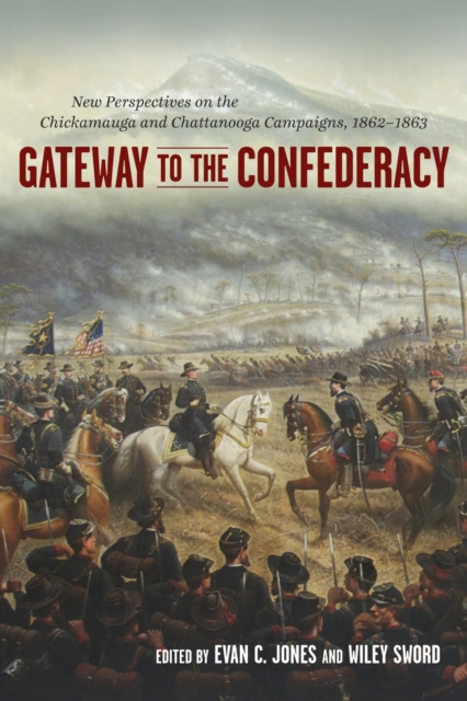 Gateway to the Confederacy : New Perspectives on the Chickamauga and Chattanooga Campaigns, 1862-1863, PDF eBook