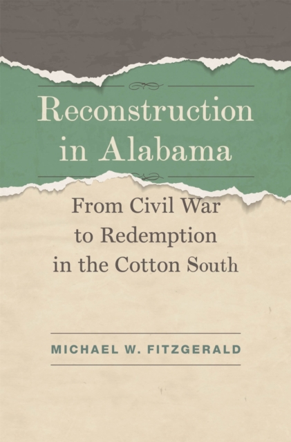 Reconstruction in Alabama : From Civil War to Redemption in the Cotton South, Hardback Book