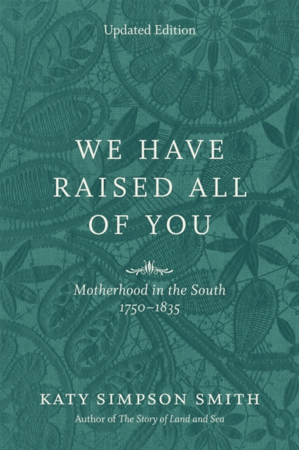 We Have Raised All of You : Motherhood in the South, 1750-1835, Paperback / softback Book