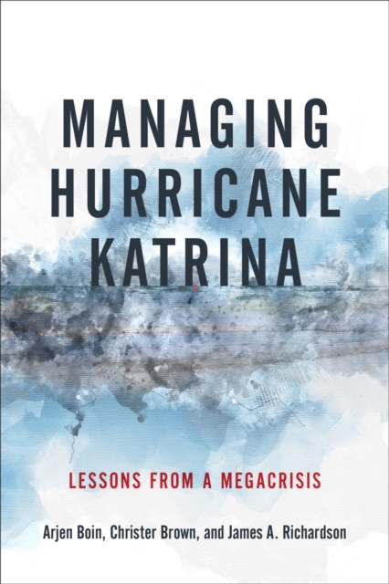 Managing Hurricane Katrina : Lessons from a Megacrisis, Hardback Book