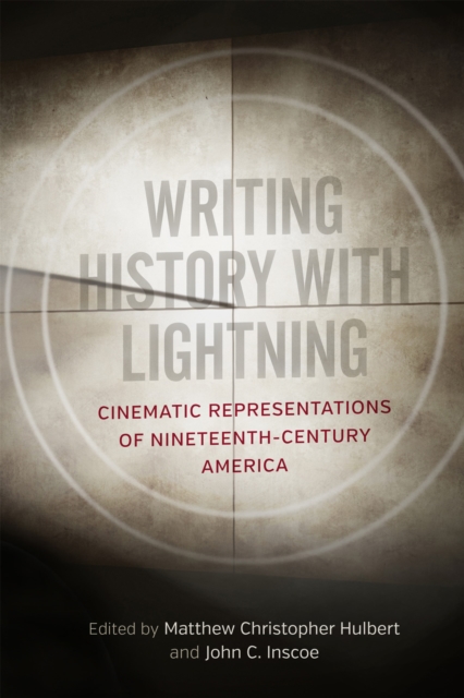 Writing History with Lightning : Cinematic Representations of Nineteenth-Century America, EPUB eBook