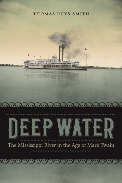 Deep Water : The Mississippi River in the Age of Mark Twain, Hardback Book