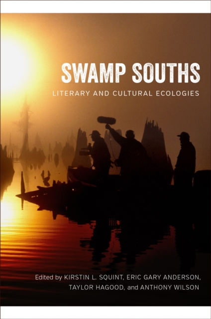 Swamp Souths : Literary and Cultural Ecologies, Hardback Book