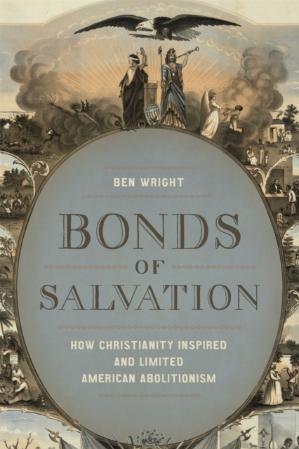 Bonds of Salvation : How Christianity Inspired and Limited American Abolitionism, EPUB eBook