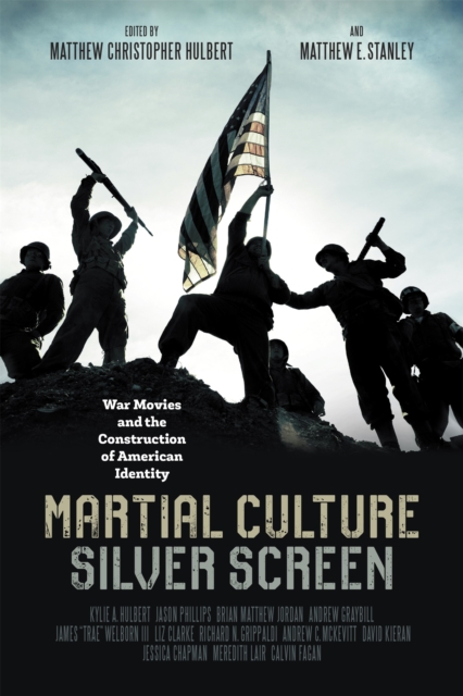 Martial Culture, Silver Screen : War Movies and the Construction of American Identity, PDF eBook