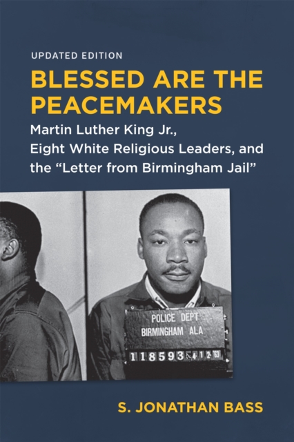 Blessed Are the Peacemakers : Martin Luther King Jr., Eight White Religious Leaders, and the "Letter from Birmingham Jail", PDF eBook