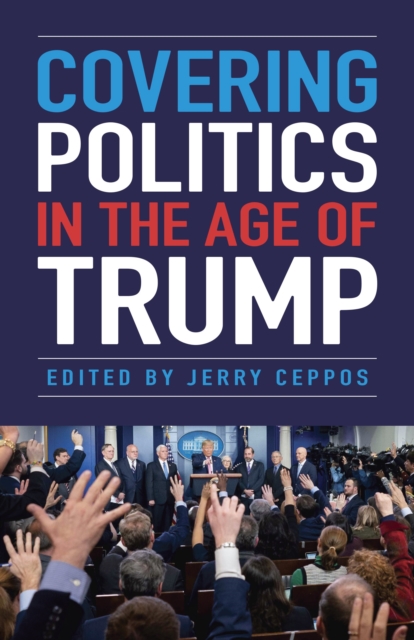 Covering Politics in the Age of Trump, PDF eBook