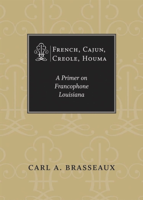 French, Cajun, Creole, Houma : A Primer on Francophone Louisiana, Paperback / softback Book