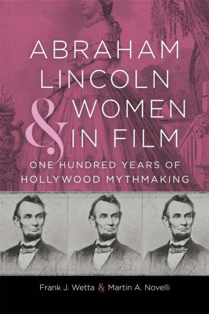 Abraham Lincoln and Women in Film : One Hundred Years of Hollywood Mythmaking, EPUB eBook