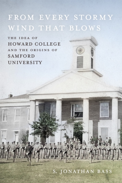 From Every Stormy Wind That Blows : The Idea of Howard College and the Origins of Samford University, EPUB eBook