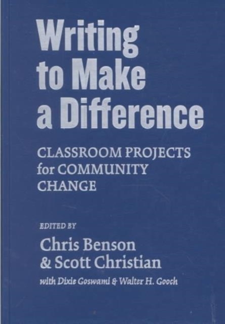 Writing to Make a Difference : Classroom Projects for Community Change, Hardback Book