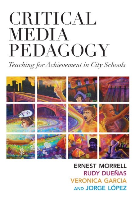 Critical Media Pedagogy : Teaching for Achievement in City Schools, Paperback / softback Book