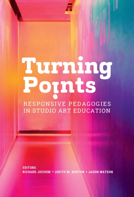 Turning Points : Responsive Pedagogies in Studio Art Education, Hardback Book
