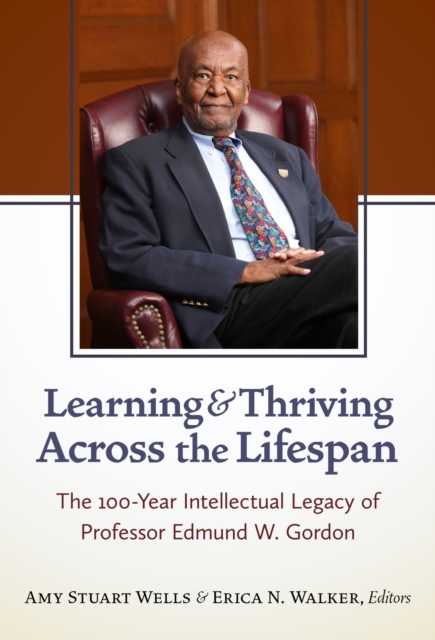 Learning and Thriving Across the Lifespan : The 100-Year Intellectual Legacy of Professor Edmund W. Gordon, Hardback Book