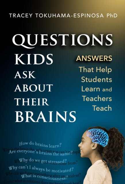 Questions Kids Ask About Their Brains : Answers That Help Students Learn and Teachers Teach, Paperback / softback Book