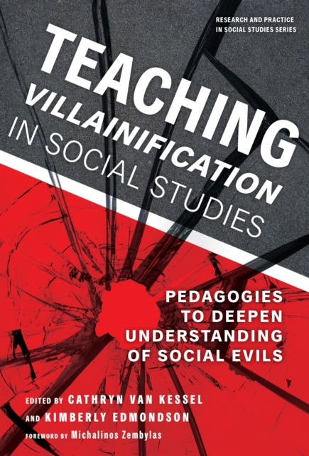 Teaching Villainification in Social Studies : Pedagogies to Deepen Understanding of Social Evils, Paperback / softback Book