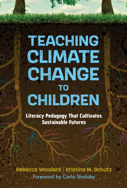 Teaching Climate Change to Children : Literacy Pedagogy That Cultivates Sustainable Futures, Hardback Book