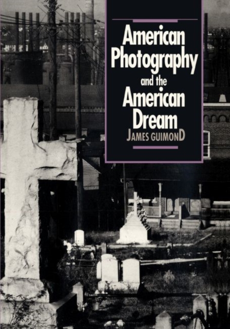 American Photography and the American Dream, Paperback / softback Book