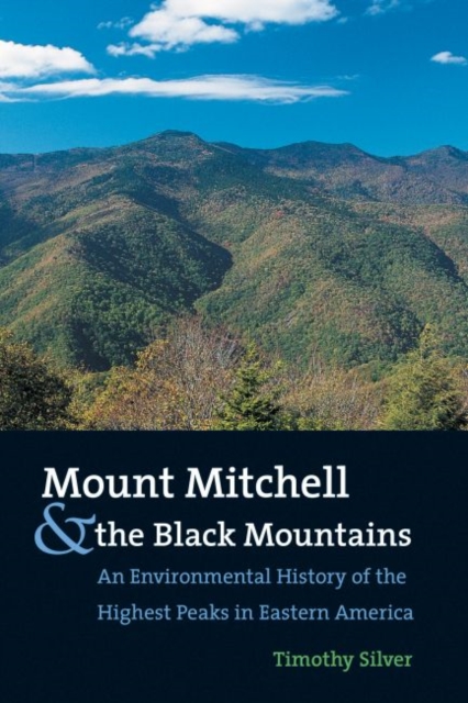 Mount Mitchell and the Black Mountains : An Environmental History of the Highest Peaks in Eastern America, Paperback / softback Book