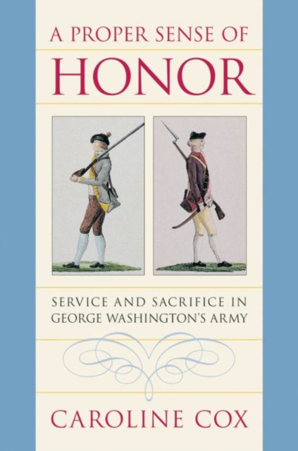 A Proper Sense of Honor : Service and Sacrifice in George Washington's Army, Paperback / softback Book