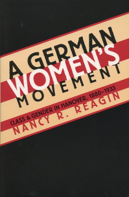 A German Women's Movement : Class and Gender in Hanover, 1880-1933, EPUB eBook