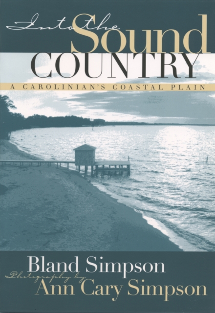 Into the Sound Country : A Carolinian's Coastal Plain, EPUB eBook