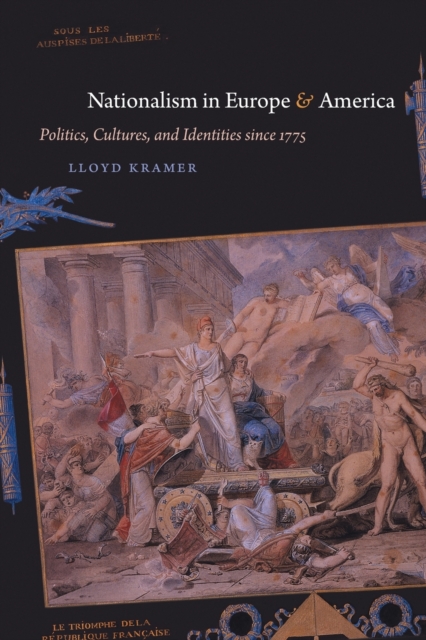 Nationalism in Europe and America : Politics, Cultures, and Identities since 1775, Paperback / softback Book