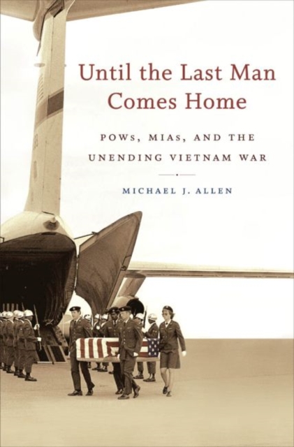 Until the Last Man Comes Home : POWs, MIAs, and the Unending Vietnam War, Paperback / softback Book