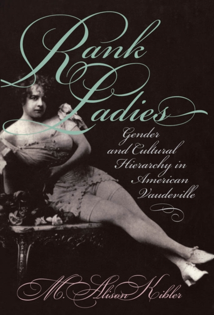 Rank Ladies : Gender and Cultural Hierarchy in American Vaudeville, EPUB eBook